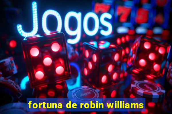 fortuna de robin williams